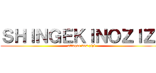 ＳＨＩＮＧＥＫＩＮＯＺＩＺＩ (attaque des zizi)