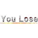 Ｙｏｕ Ｌｏｓｅ (attack with snake)