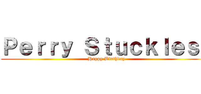 Ｐｅｒｒｙ Ｓｔｕｃｋｌｅｓｓ (Happy Birthday)