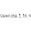 Ｏｐｅｎｉｎｇ １ ｔｏ ４ ()