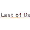 Ｌａｓｔ ｏｆ Ｕｓ (compralo xetillos)