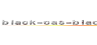 ｂｌａｃｋ－ｃａｓ－ｂｌａｃｋ．ｃｌｕｂ 支那ＳＰＡＭ ()