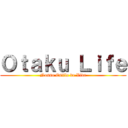 Ｏｔａｋｕ Ｌｉｆｅ (Nosso Estilo de Vida)