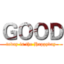 ＧＯＯＤ (today is the Happyday)