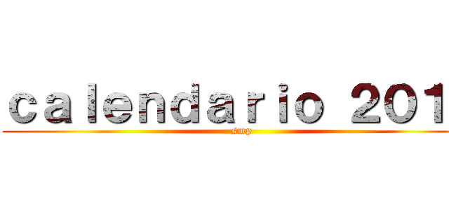 ｃａｌｅｎｄａｒｉｏ ２０１４ (smp)