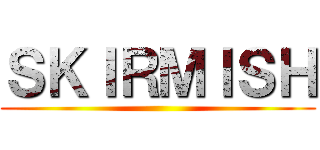 ＳＫＩＲＭＩＳＨ ()