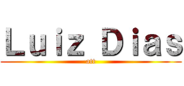 Ｌｕｉｚ Ｄｉａｓ (att)
