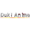 Ｄｕｋｉ Ａｎｉｍｅ ()