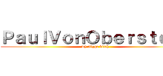 ＰａｕｌＶｏｎＯｂｅｒｓｔｅｉｎ (my nigga bitch)