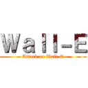 Ｗａｌｌ－Ｅ (Attack on Wall-E)