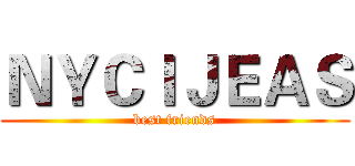 ＮＹＣＩＪＥＡＳ (best friends)