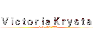 Ｖｉｃｔｏｒｉａ Ｋｒｙｓｔａｌ (Victoria Krystal)