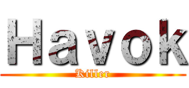 Ｈａｖｏｋ (Killer)