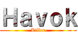 Ｈａｖｏｋ (Killer)