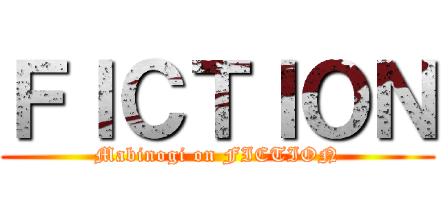 ＦＩＣＴＩＯＮ (Mabinogi on FICTION)