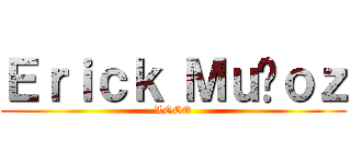 Ｅｒｉｃｋ Ｍｕñｏｚ (LOCO)