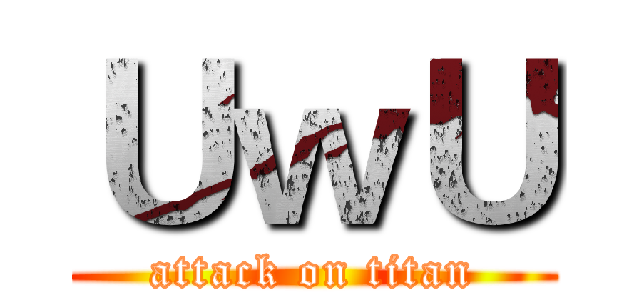 ＵｗＵ (attack on titan)