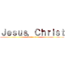Ｊｅｓｕｓ，Ｃｈｒｉｓｔ (oh my god)