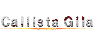 Ｃａｌｌｉｓｔａ Ｇｉｌａ (attack on callista (?))