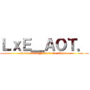 ＬｘＥ＿ＡＯＴ． (Levi x Elen_Attack On Titan.)
