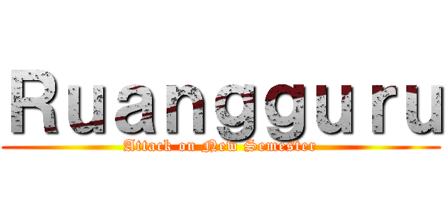 Ｒｕａｎｇｇｕｒｕ (Attack on New Semester)