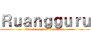 Ｒｕａｎｇｇｕｒｕ (Attack on New Semester)