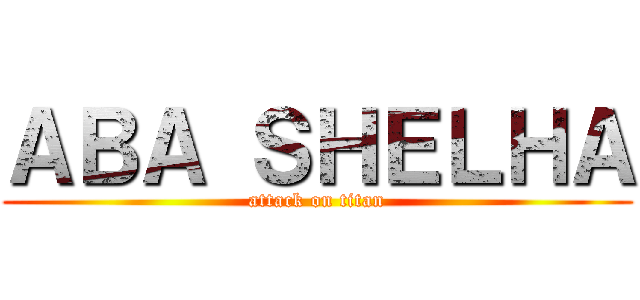 ＡＢＡ ＳＨＥＬＨＡ (attack on titan)