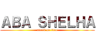 ＡＢＡ ＳＨＥＬＨＡ (attack on titan)
