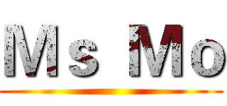 Ｍｓ  Ｍｏ ()