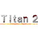 Ｔｉｔａｎ ２ (Shingeki no Kyojin)