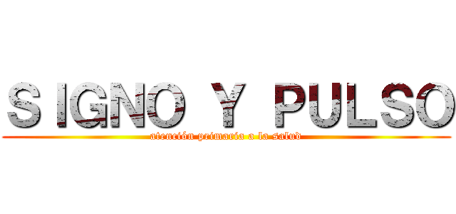 ＳＩＧＮＯ Ｙ ＰＵＬＳＯ (atención primaria a la salud)
