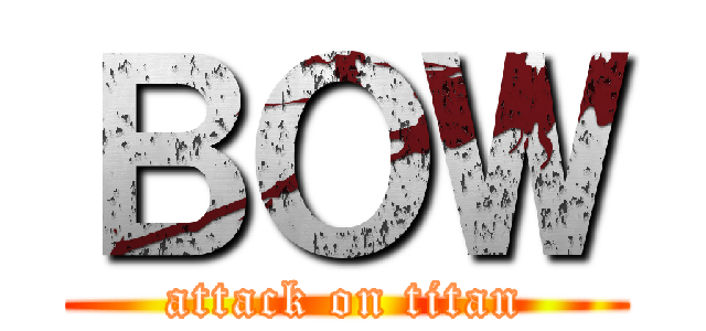 ＢＯＷ (attack on titan)