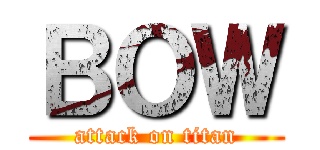 ＢＯＷ (attack on titan)