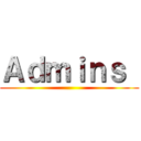 Ａｄｍｉｎｓ  ()