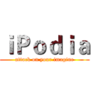 ｉＰｏｄｉａ (attack on your imagine)