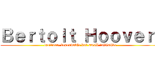 Ｂｅｒｔｏｌｔ Ｈｏｏｖｅｒ  (taciturn, dependable but small initiative)