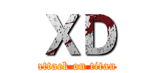 ＸＤ (attack on titan)