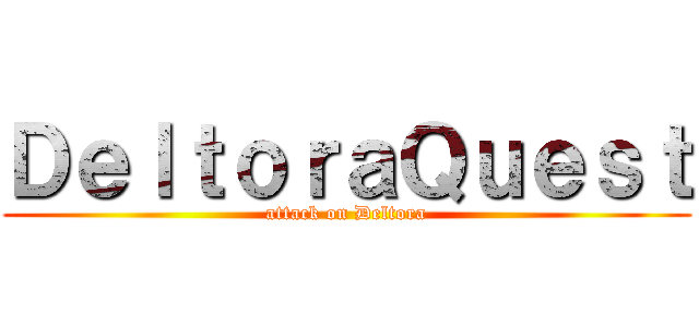 ＤｅｌｔｏｒａＱｕｅｓｔ (attack on Deltora)