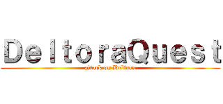 ＤｅｌｔｏｒａＱｕｅｓｔ (attack on Deltora)