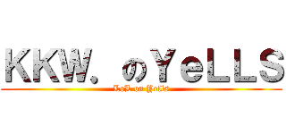 ＫＫＷ．のＹｅＬＬＳ (LoL on Yells)
