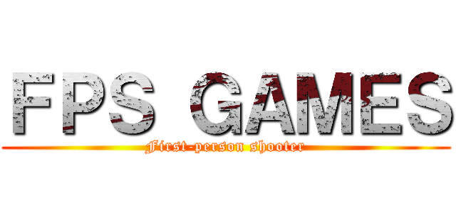ＦＰＳ ＧＡＭＥＳ (First-person shooter)