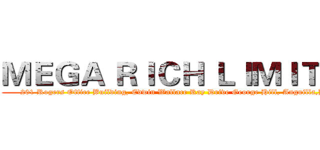 ＭＥＧＡ ＲＩＣＨ ＬＩＭＩＴＥＤ (201 Rogers Office Building, Edwin Wallace Ray Drive George Hill, Anguilla,B.W.I.)