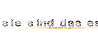 ｓｉｅ ｓｉｎｄ ｄａｓ ｅｓｓｅｎ (und wir sind die jäger)