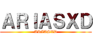 ＡＲＩＡＳＸＤ (ARIASXD)