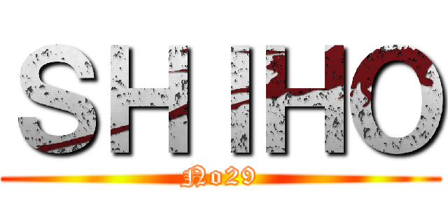 ＳＨＩＨＯ (No29)