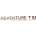 ＡＤＶＥＮＴＵＲＥ ＴＩＭＥ (attack on Marshall)