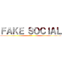 ＦＡＫＥ ＳＯＣＩＡＬ (偽の社交)