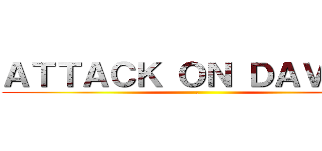 ＡＴＴＡＣＫ ＯＮ ＤＡＶＩＤＥ (.)