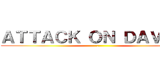 ＡＴＴＡＣＫ ＯＮ ＤＡＶＩＤＥ (.)