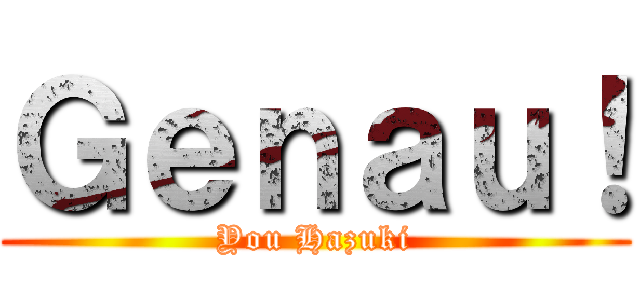 Ｇｅｎａｕ！ (You Hazuki)